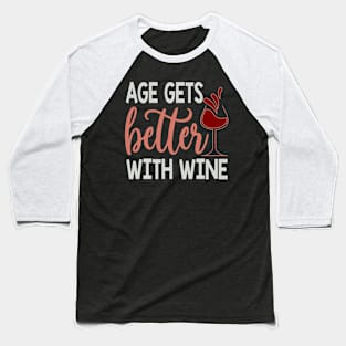 Age Get Better With Wine Baseball T-Shirt